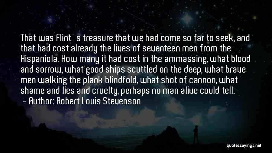 Robert Louis Stevenson Quotes: That Was Flint's Treasure That We Had Come So Far To Seek, And That Had Cost Already The Lives Of