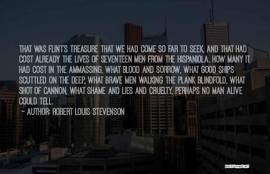 Robert Louis Stevenson Quotes: That Was Flint's Treasure That We Had Come So Far To Seek, And That Had Cost Already The Lives Of