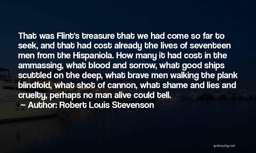 Robert Louis Stevenson Quotes: That Was Flint's Treasure That We Had Come So Far To Seek, And That Had Cost Already The Lives Of