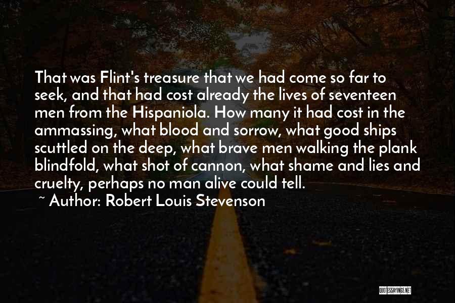 Robert Louis Stevenson Quotes: That Was Flint's Treasure That We Had Come So Far To Seek, And That Had Cost Already The Lives Of