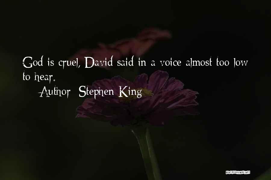 Stephen King Quotes: God Is Cruel, David Said In A Voice Almost Too Low To Hear.