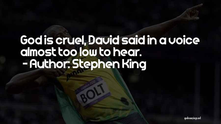 Stephen King Quotes: God Is Cruel, David Said In A Voice Almost Too Low To Hear.