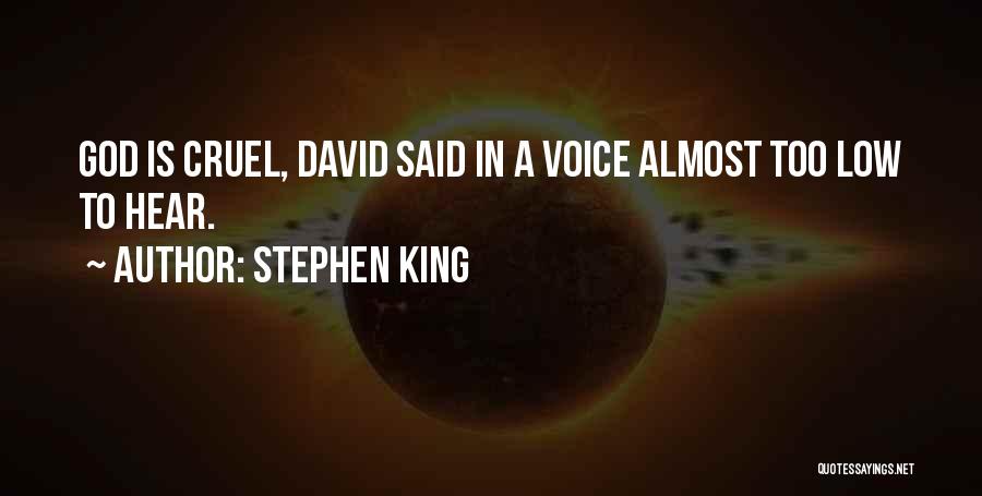 Stephen King Quotes: God Is Cruel, David Said In A Voice Almost Too Low To Hear.
