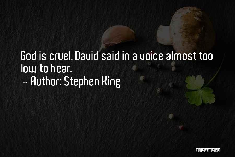 Stephen King Quotes: God Is Cruel, David Said In A Voice Almost Too Low To Hear.