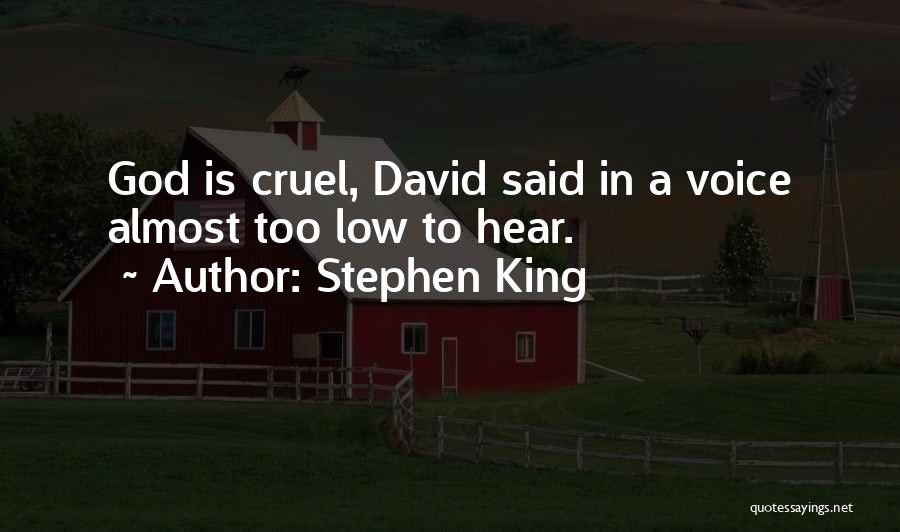Stephen King Quotes: God Is Cruel, David Said In A Voice Almost Too Low To Hear.