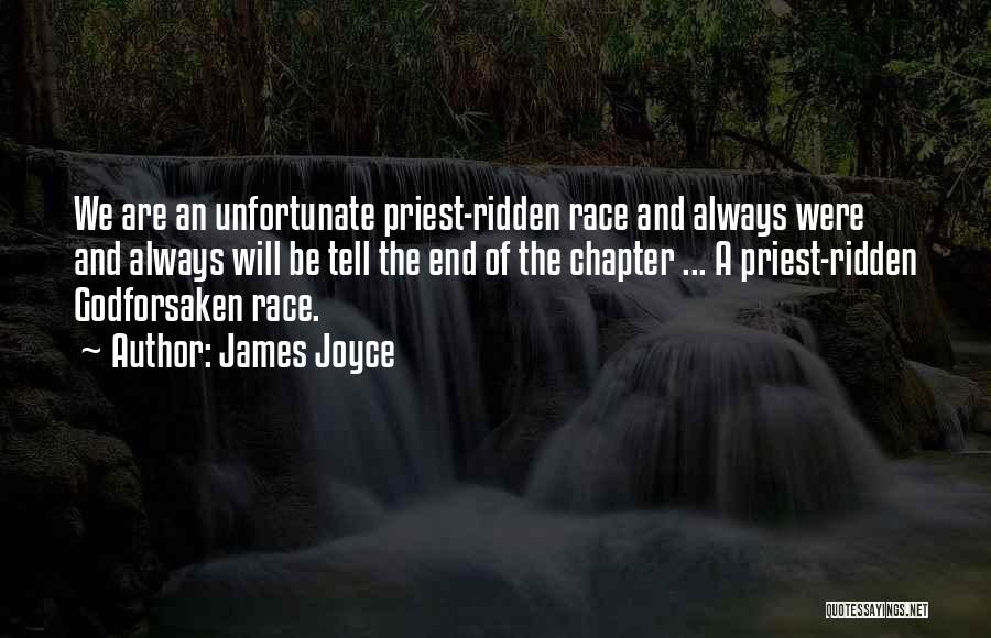James Joyce Quotes: We Are An Unfortunate Priest-ridden Race And Always Were And Always Will Be Tell The End Of The Chapter ...