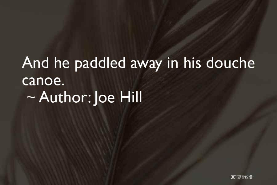 Joe Hill Quotes: And He Paddled Away In His Douche Canoe.