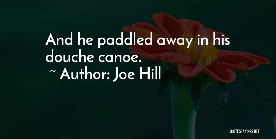 Joe Hill Quotes: And He Paddled Away In His Douche Canoe.