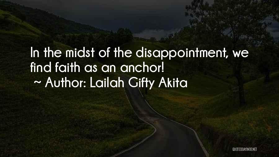 Lailah Gifty Akita Quotes: In The Midst Of The Disappointment, We Find Faith As An Anchor!