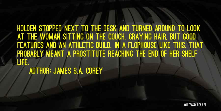 James S.A. Corey Quotes: Holden Stopped Next To The Desk And Turned Around To Look At The Woman Sitting On The Couch. Graying Hair,