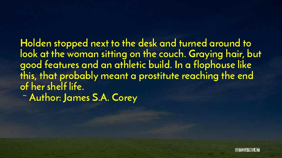 James S.A. Corey Quotes: Holden Stopped Next To The Desk And Turned Around To Look At The Woman Sitting On The Couch. Graying Hair,