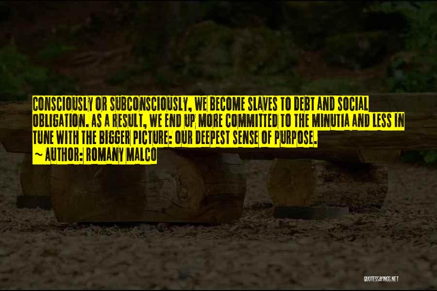 Romany Malco Quotes: Consciously Or Subconsciously, We Become Slaves To Debt And Social Obligation. As A Result, We End Up More Committed To