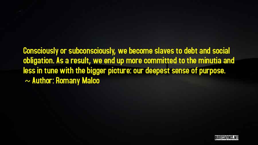 Romany Malco Quotes: Consciously Or Subconsciously, We Become Slaves To Debt And Social Obligation. As A Result, We End Up More Committed To