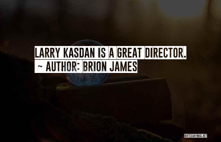 Brion James Quotes: Larry Kasdan Is A Great Director.