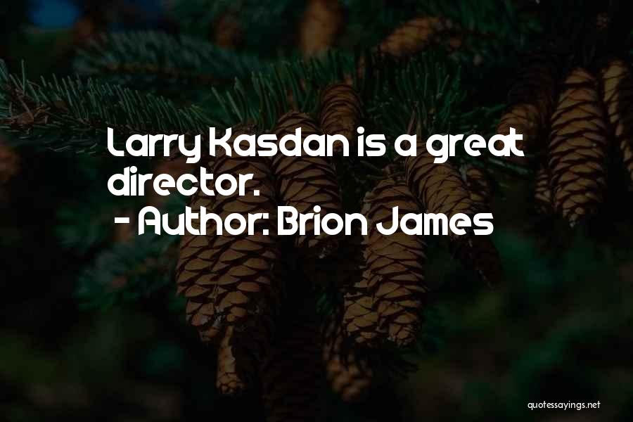 Brion James Quotes: Larry Kasdan Is A Great Director.