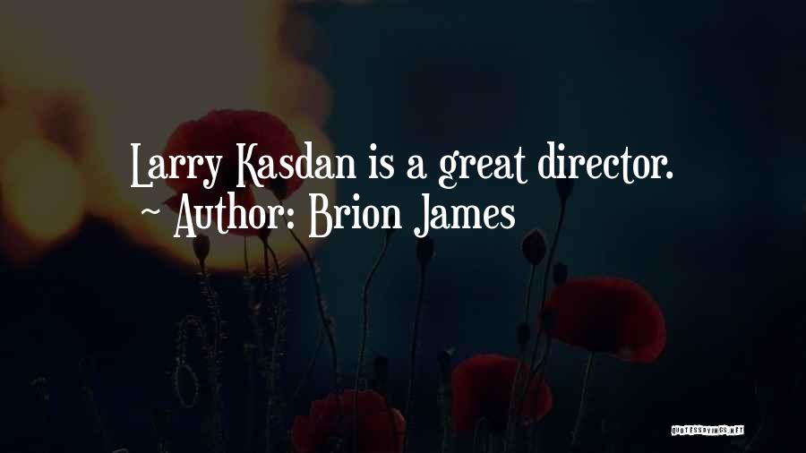 Brion James Quotes: Larry Kasdan Is A Great Director.