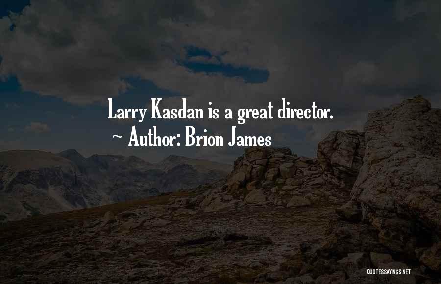 Brion James Quotes: Larry Kasdan Is A Great Director.