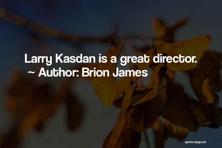Brion James Quotes: Larry Kasdan Is A Great Director.