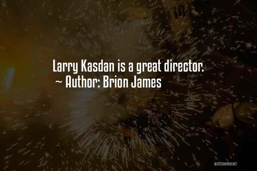 Brion James Quotes: Larry Kasdan Is A Great Director.