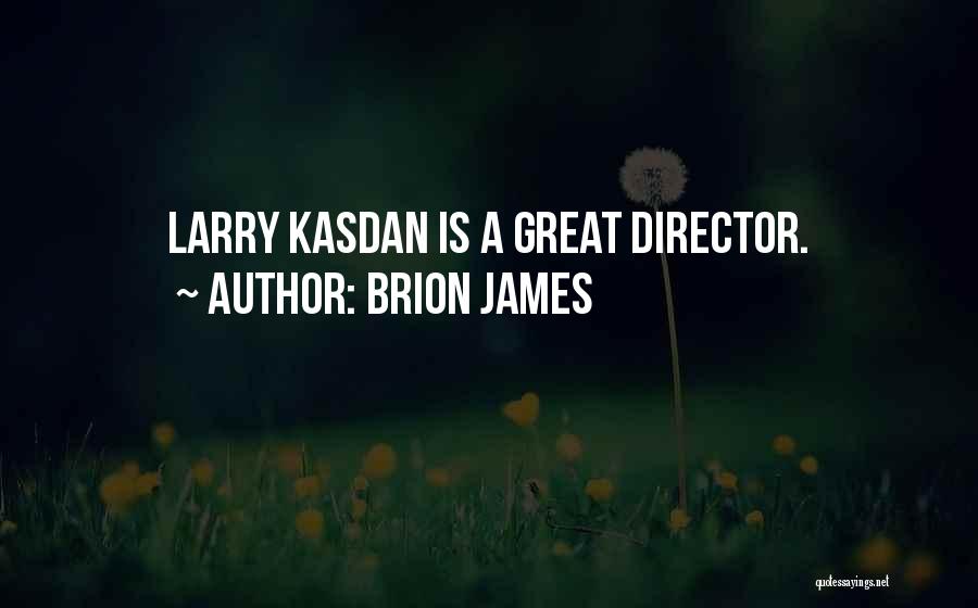 Brion James Quotes: Larry Kasdan Is A Great Director.