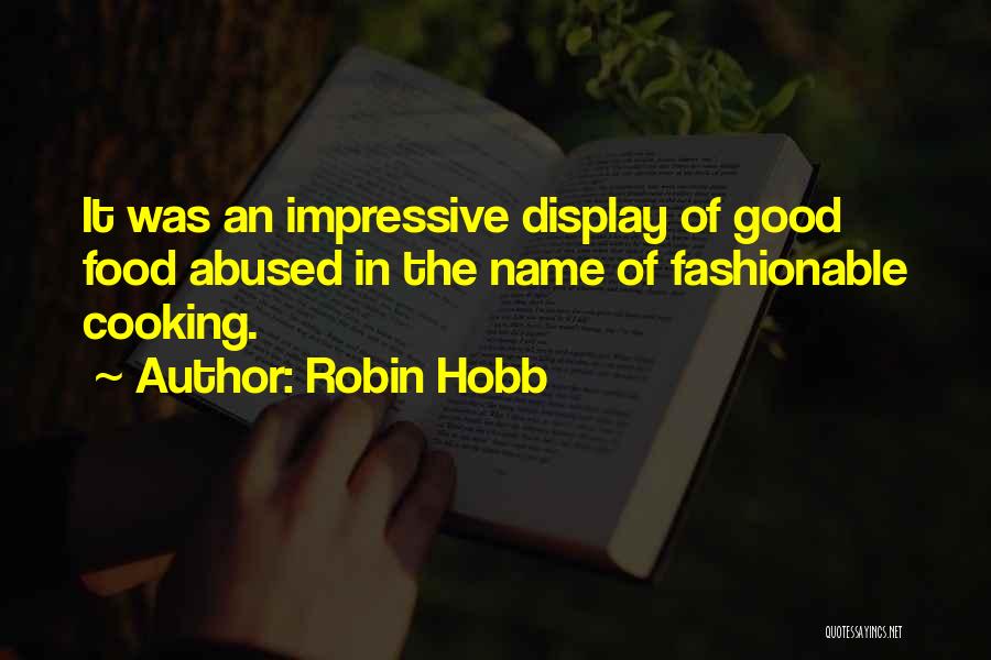 Robin Hobb Quotes: It Was An Impressive Display Of Good Food Abused In The Name Of Fashionable Cooking.