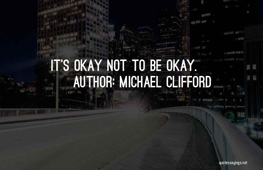 Michael Clifford Quotes: It's Okay Not To Be Okay.