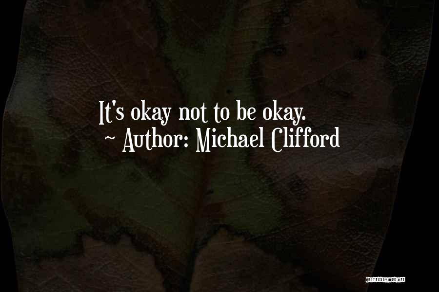 Michael Clifford Quotes: It's Okay Not To Be Okay.