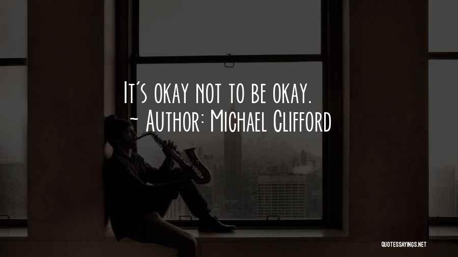 Michael Clifford Quotes: It's Okay Not To Be Okay.