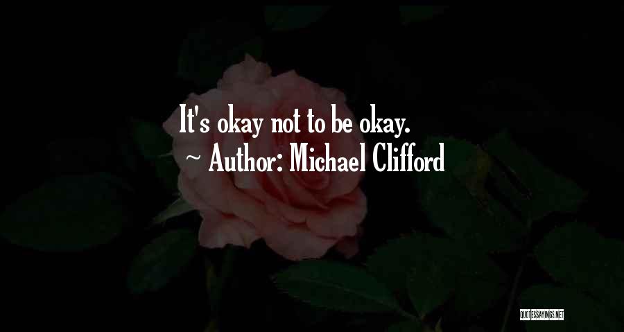 Michael Clifford Quotes: It's Okay Not To Be Okay.