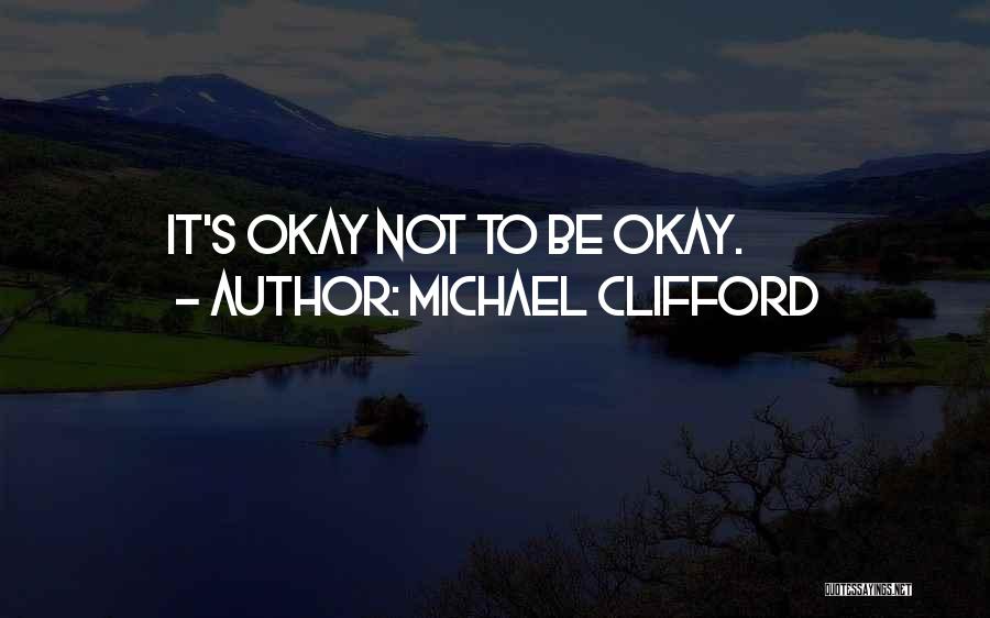 Michael Clifford Quotes: It's Okay Not To Be Okay.