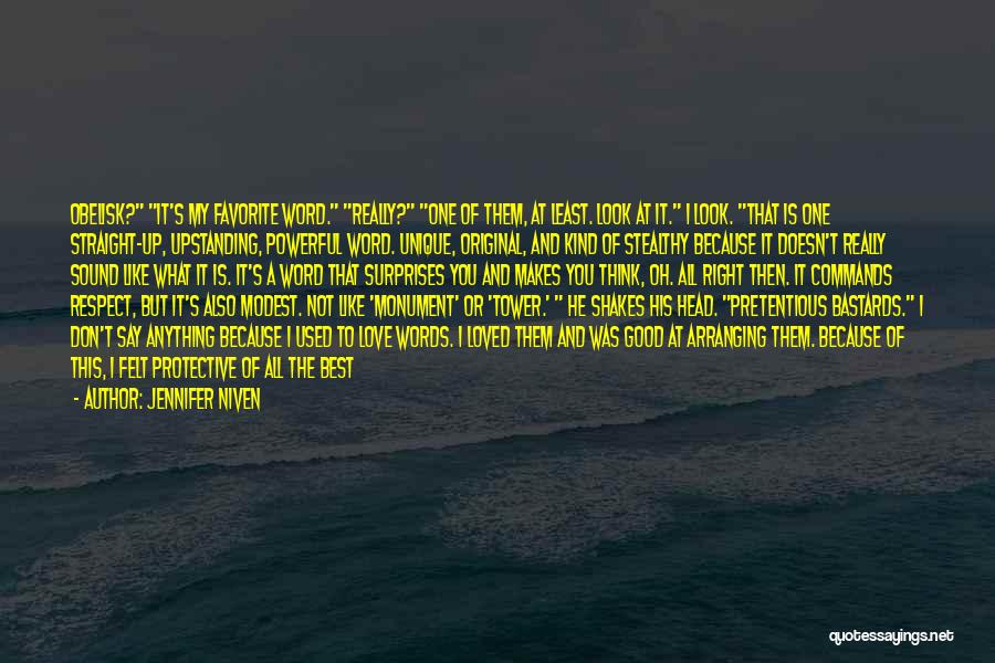 Jennifer Niven Quotes: Obelisk? It's My Favorite Word. Really? One Of Them, At Least. Look At It. I Look. That Is One Straight-up,