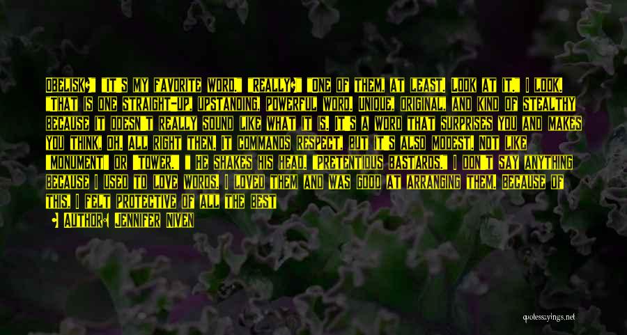 Jennifer Niven Quotes: Obelisk? It's My Favorite Word. Really? One Of Them, At Least. Look At It. I Look. That Is One Straight-up,