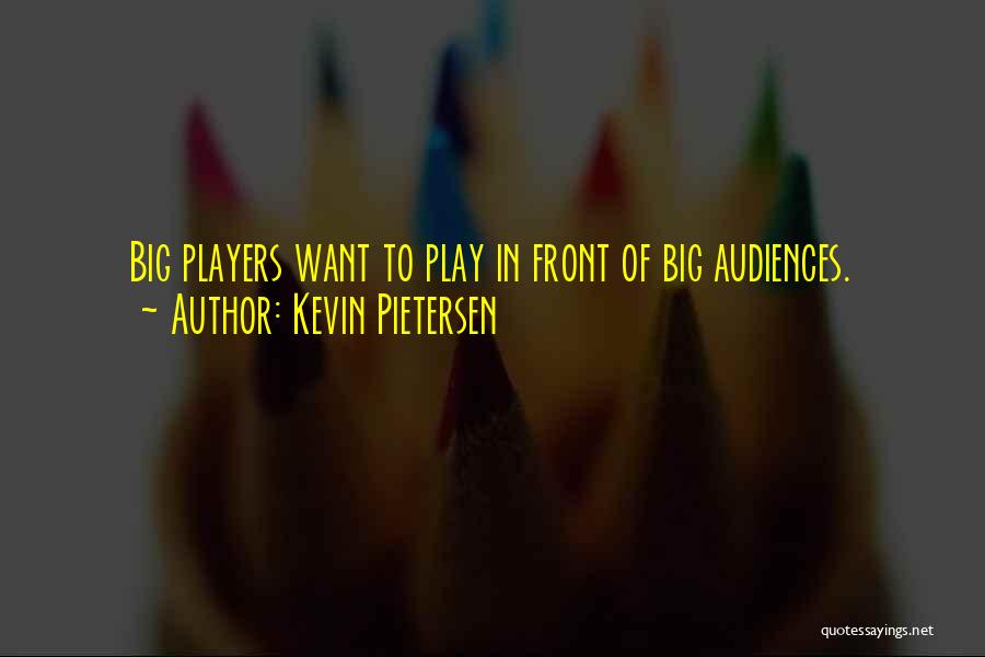 Kevin Pietersen Quotes: Big Players Want To Play In Front Of Big Audiences.