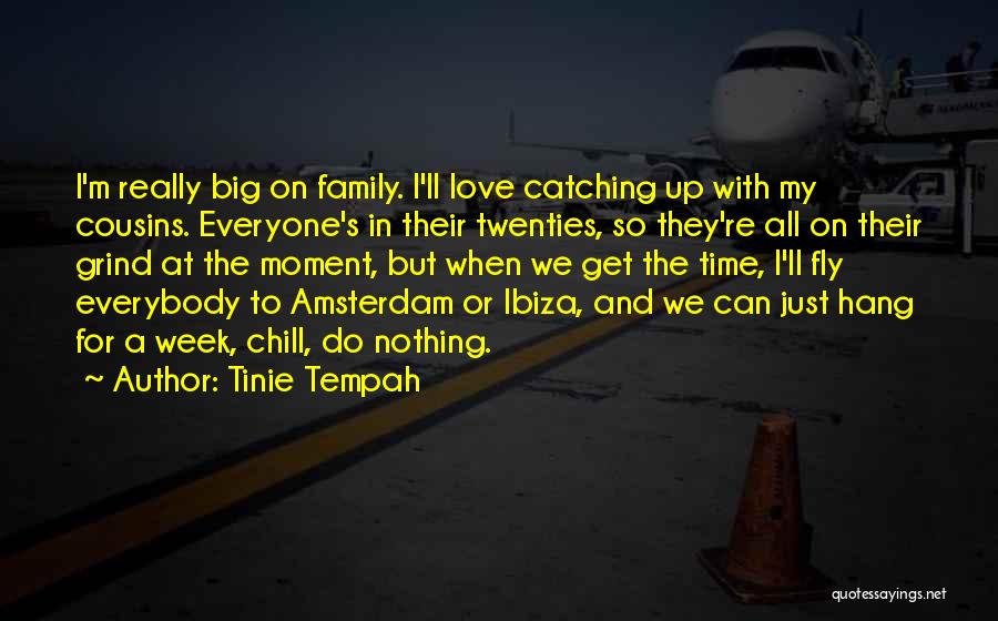 Tinie Tempah Quotes: I'm Really Big On Family. I'll Love Catching Up With My Cousins. Everyone's In Their Twenties, So They're All On