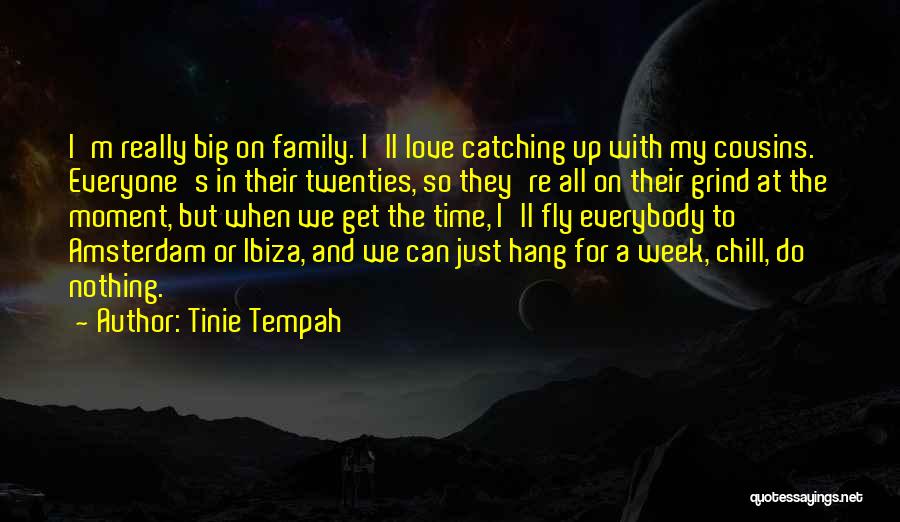 Tinie Tempah Quotes: I'm Really Big On Family. I'll Love Catching Up With My Cousins. Everyone's In Their Twenties, So They're All On