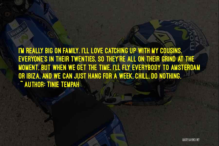 Tinie Tempah Quotes: I'm Really Big On Family. I'll Love Catching Up With My Cousins. Everyone's In Their Twenties, So They're All On