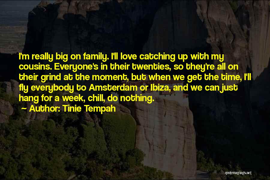 Tinie Tempah Quotes: I'm Really Big On Family. I'll Love Catching Up With My Cousins. Everyone's In Their Twenties, So They're All On