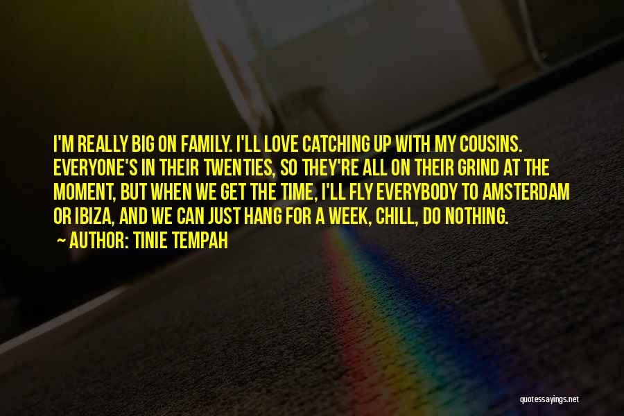 Tinie Tempah Quotes: I'm Really Big On Family. I'll Love Catching Up With My Cousins. Everyone's In Their Twenties, So They're All On