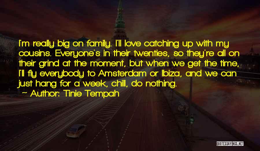 Tinie Tempah Quotes: I'm Really Big On Family. I'll Love Catching Up With My Cousins. Everyone's In Their Twenties, So They're All On