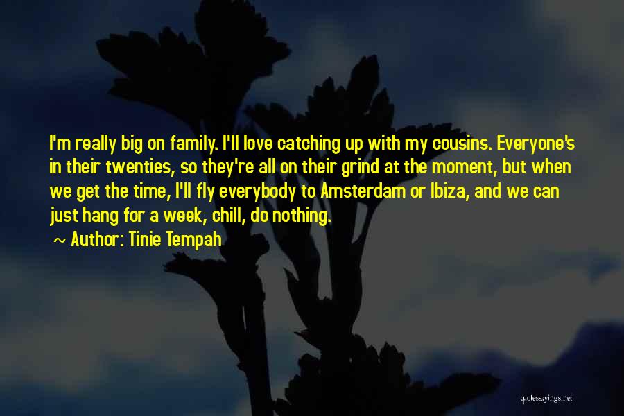Tinie Tempah Quotes: I'm Really Big On Family. I'll Love Catching Up With My Cousins. Everyone's In Their Twenties, So They're All On
