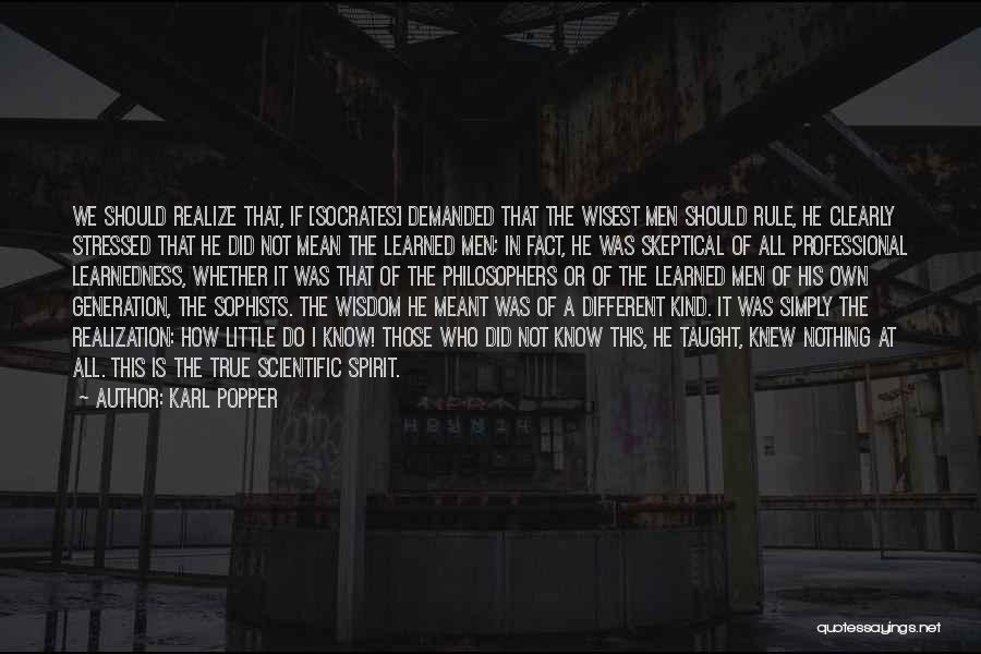 Karl Popper Quotes: We Should Realize That, If [socrates] Demanded That The Wisest Men Should Rule, He Clearly Stressed That He Did Not