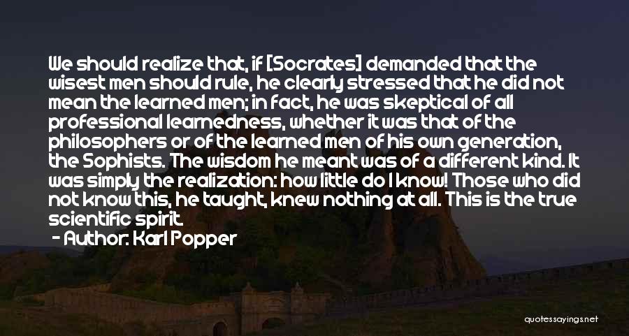 Karl Popper Quotes: We Should Realize That, If [socrates] Demanded That The Wisest Men Should Rule, He Clearly Stressed That He Did Not