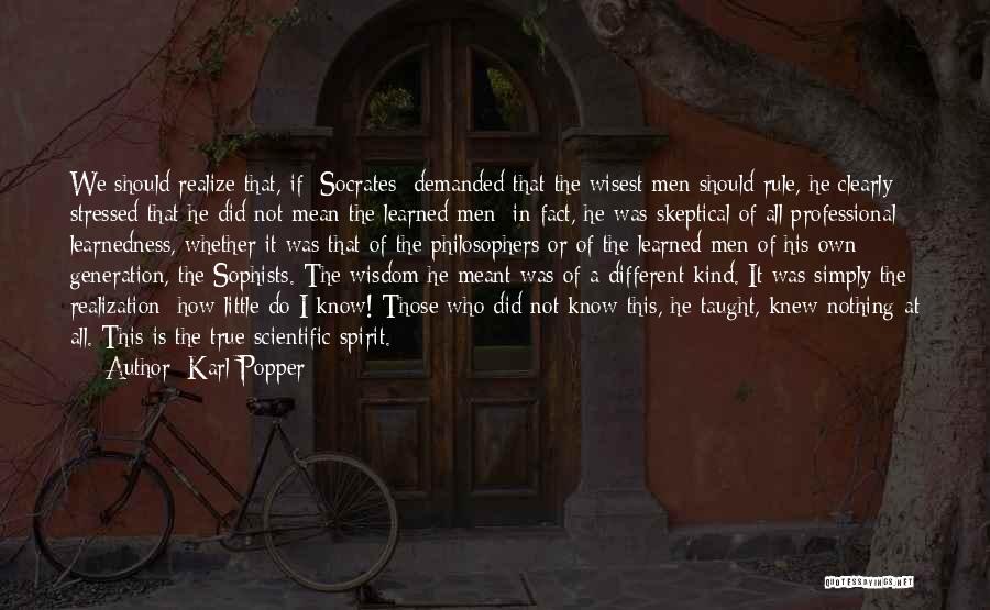 Karl Popper Quotes: We Should Realize That, If [socrates] Demanded That The Wisest Men Should Rule, He Clearly Stressed That He Did Not