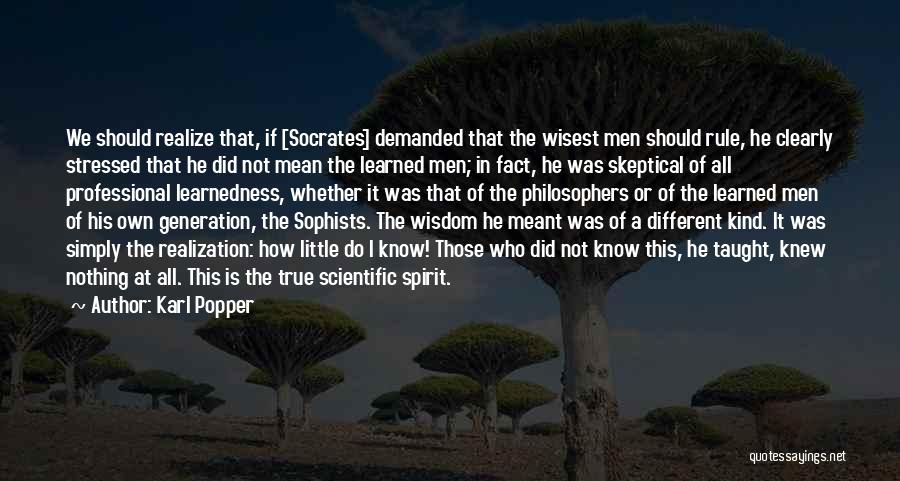 Karl Popper Quotes: We Should Realize That, If [socrates] Demanded That The Wisest Men Should Rule, He Clearly Stressed That He Did Not