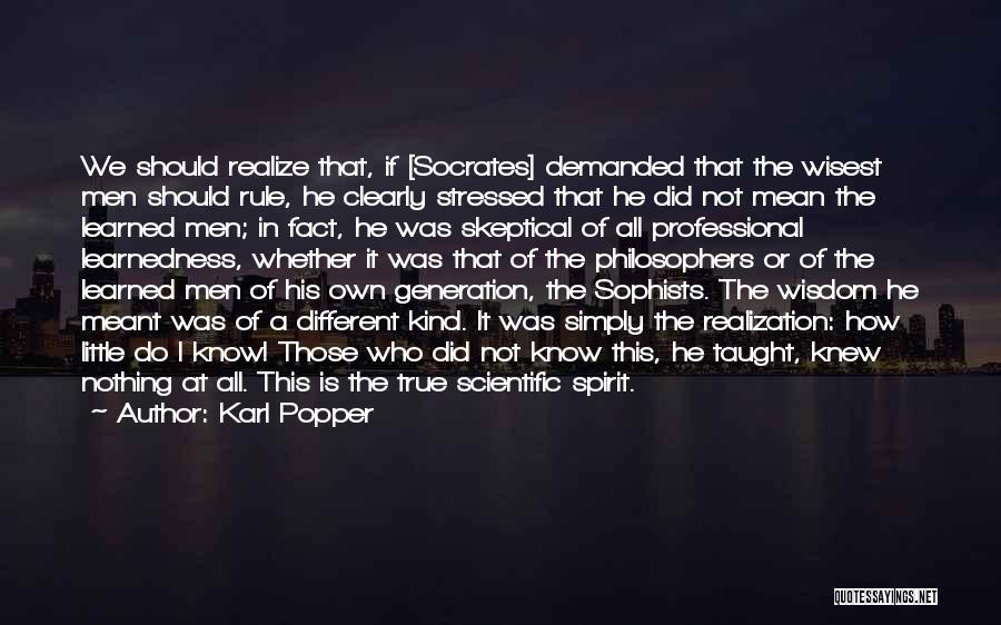 Karl Popper Quotes: We Should Realize That, If [socrates] Demanded That The Wisest Men Should Rule, He Clearly Stressed That He Did Not