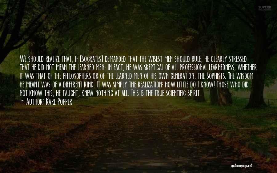 Karl Popper Quotes: We Should Realize That, If [socrates] Demanded That The Wisest Men Should Rule, He Clearly Stressed That He Did Not
