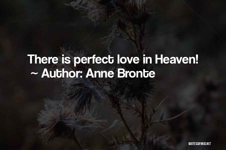 Anne Bronte Quotes: There Is Perfect Love In Heaven!