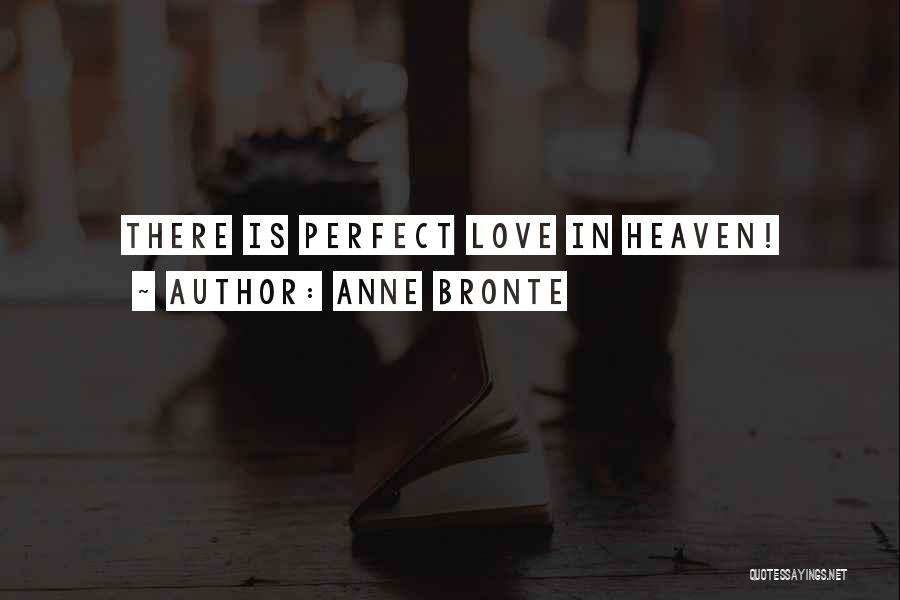 Anne Bronte Quotes: There Is Perfect Love In Heaven!