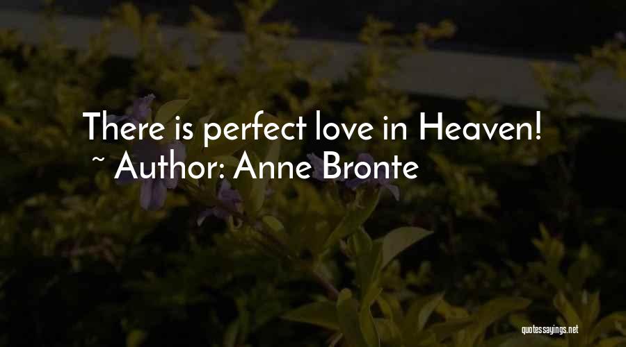 Anne Bronte Quotes: There Is Perfect Love In Heaven!