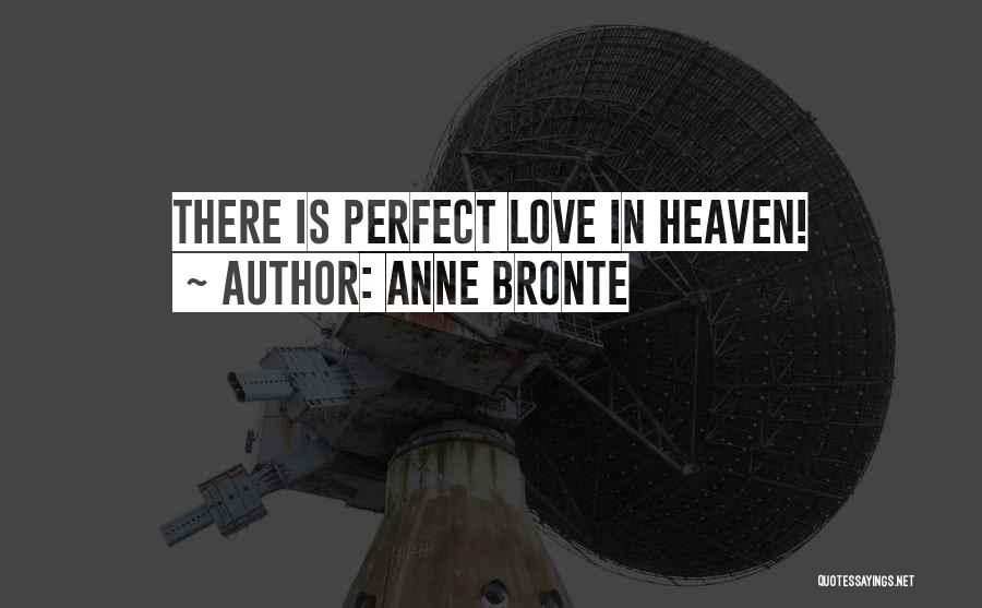 Anne Bronte Quotes: There Is Perfect Love In Heaven!